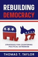 Rebuilding Democracy: Strategies for Countering Political Extremism 1456640968 Book Cover