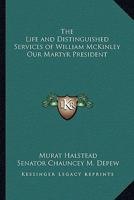 Life and Distinguished Services of Hon. William Mckinley and the Great Issues of 1896: Containing Also a Sketch of the Life of Garret A. Hobart 1178205622 Book Cover