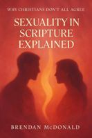 Sexuality In Scripture Explained: Why Christians Don't All Agree 1764081595 Book Cover