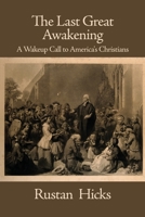 The Last Great Awakening: A Wakeup Call to America's Christians 1647021812 Book Cover