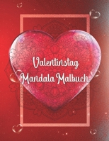 Valentinstag Mandala Malbuch: Mandala Malbuch mit 19 Liebes Mandala Motiven und tollen grafischen Liebesspüchen | Das perfekte Geschenk zum Valentinstag für deinen Partner! (German Edition) B084DRQGS5 Book Cover