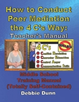 How to Conduct Peer Mediation the 4 C’s Way: Teacher’s Manual: Middle School Training Manual (Totally Self-Contained) B087LB14BG Book Cover