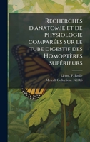 Recherches d'anatomie et de physiologie comparÃ(c)es sur le tube digestif des Homoptères supÃ(c)rieurs (French Edition) 1024186407 Book Cover