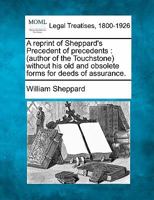 A Reprint of Sheppard's Precedent of Precedents: Without His Old and Obsolete Forms for Deeds of Assurance 1240051182 Book Cover