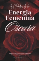 El Poder de la Energia Femenina Oscura: Cómo Convertirse en una Femme Fatale: Domina la Seducción, la Confianza y la Influencia (Spanish Edition) B0FPGCJ9YY Book Cover