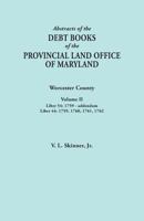 Abstracts of the Debt Books of the Provincial Land Office of Maryland. Worcester County, Volume II. Liber 54: 1759-Addendum; Liber 44: 1759, 1760, 1761, 1762 0806357940 Book Cover