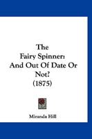 The Fairy Spinner: And Out Of Date Or Not? 1167209656 Book Cover