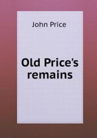 Old Price's Remains: Pr�humous, Or During Life 9353922224 Book Cover