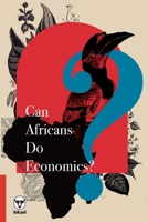 Can Africans Do Economics? 1776421566 Book Cover