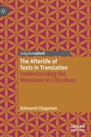 The Afterlife of Texts in Translation : Understanding the Messianic in Literature 3030324516 Book Cover