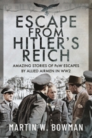 Escape From Hitler's Reich: Amazing Stories of PoW Escapes by Allied Airmen in WW2 1399073206 Book Cover