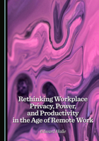 Rethinking Workplace Privacy, Power, and Productivity in the Age of Remote Work 1036455661 Book Cover
