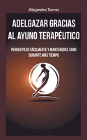 Adelgazar gracias al ayuno terapéutico: Perder peso fácilmente y mantenerse sano durante más tiempo 3759703984 Book Cover