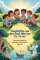 Geschichten aus dem Buch Mormon für Kinder: Inspirierende Geschichten über Glauben, Mut und Jesus Christus für junge Leser (German Edition) B0GGQ36V4Q Book Cover