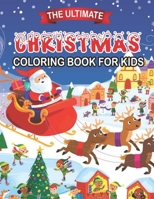 The Ultimate Christmas Coloring Book For Kids: Holiday Christmas Coloring Books with Fun Easy and Relaxing Pages Gifts for Boys Girls Kids Ages 8-12 B08JVV9WZK Book Cover