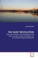 THE QUIET REVOLUTION: What the Evolution of the Presidential Veto Power can tell us about the Modern use of Presidential Signing Statements 3639359984 Book Cover