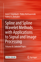 Spline and Spline Wavelet Methods with Applications to Signal and Image Processing: Volume III: Selected Topics 3319921223 Book Cover