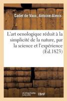 L'Art Oenologique Réduit À La Simplicité de la Nature, Par La Science Et l'Expérience: Suivi d'Observations Critiques Sur l'Appareil Gervais 2014026505 Book Cover