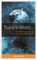 Trump's World: Peril and Opportunity in Us Foreign Policy After Obama 149858974X Book Cover