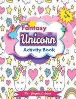 Fantasy Unicorn Activity Book: A Fun and Educational Unicorn Workbook with Coloring, Mazes, Tracing Numbers, and Reviewing Letters, for Kids Ages 4-8 B08BW8KVV2 Book Cover
