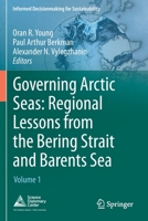 Governing Arctic Seas: Regional Lessons from the Bering Strait and Barents Sea: Volume 1 3030256766 Book Cover