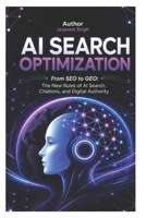 AI Search Optimization: Beyond SEO: From SEO to GEO: The New Rules of AI Search, Citations, and Digital Authority B0H3T1HTV9 Book Cover