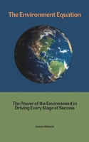 The Environment Equation: The Power of the Environment in Driving Every Stage of Success B0F52ZX781 Book Cover