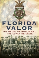 Florida Valor: The Medal of Honor and the Sunshine State 1634990188 Book Cover