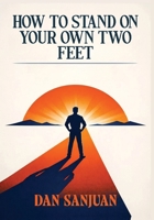 HOW TO STAND ON YOUR OWN TWO FEET 1807770613 Book Cover