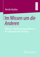 Im Wissen um die Anderen: Differenz- und Deutungspraktiken in der pädagogischen Beratung 3658506571 Book Cover