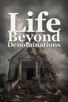 Life Beyond Denominations B0H36YQSQD Book Cover