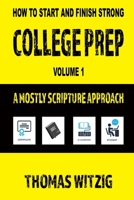 College Prep Volume 1: A Mostly Scripture Approach (How to Start and Finish Strong) 159755782X Book Cover