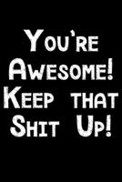 You're awesome keep that shit up: Notebook (Journal, Diary) for coworker who love sarcasm 120 lined pages to write in 1710327618 Book Cover