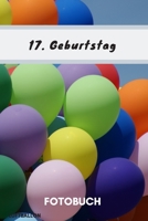 Fotobuch 17. Geburtstag Luftballon: Dieses Fotobuch ist das ideale Geschenk für die schönsten Erinnerungen einer perfekten Geburtstagsfeier. (German Edition) 1687271135 Book Cover