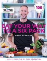 Eat Your Way to a Six Pack: Recipes from The Six Pack Revolution 1786236702 Book Cover