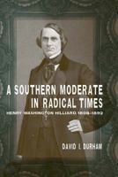 A Southern Moderate in Radical Times: Henry Washington Hilliard, 1808-1892 (Southern Biography Series) 0807187542 Book Cover