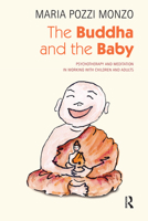 The Buddha and the Baby: Psychotherapy and Meditation in Working with Children and Adults 0367101289 Book Cover