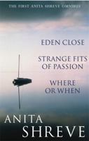 Anita Shreve Omnibus: 'Eden Close', 'Strange Fits of Passion', 'Where or When' 0349117136 Book Cover