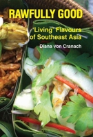 Rawfully Good: Living Flavours of Southeast Asia 1904562124 Book Cover