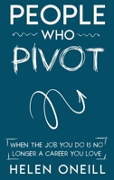 People Who Pivot: When the job you do is no longer a career you love 1915914078 Book Cover