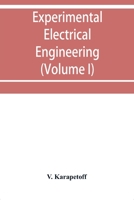 Experimental electrical engineering and manual for electrical testing for engineers and for students in engineering laboratories (Volume I) 9353952883 Book Cover