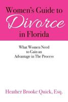 Women's Guide to Divorce in Florida: What Women Need to Gain an Advantage in the Process 150323326X Book Cover