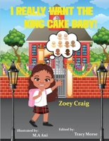 I really want the king cake baby B0BW2ZM181 Book Cover