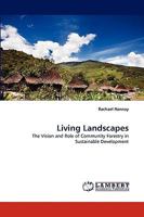 Living Landscapes: The Vision and Role of Community Forestry in Sustainable Development 3838374630 Book Cover