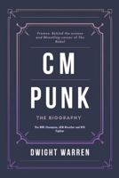 CM Punk - The Biography: The WWE Champion, AEW Wrestler and UFC Fighter (The Biographies of WWE Hall of Fame Icons, Legends and Superstars) B0DYNSL9QT Book Cover
