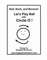 Let's Play Ball with Circle O! 1494775875 Book Cover