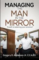 Managing The Man In The Mirror: A Path To Balancing Your Emotions 1719581312 Book Cover