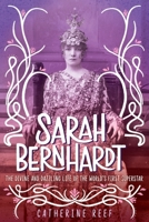 Sarah Bernhardt: The Divine and Dazzling Life of the World’s First Superstar 1328557502 Book Cover