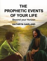 The Prophetic Events Of Your Life: Beyond Your Horizon 1595558012 Book Cover