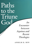 Paths to the Triune God: An Encounter Between Aquinas And Recent Theologies 0268034893 Book Cover